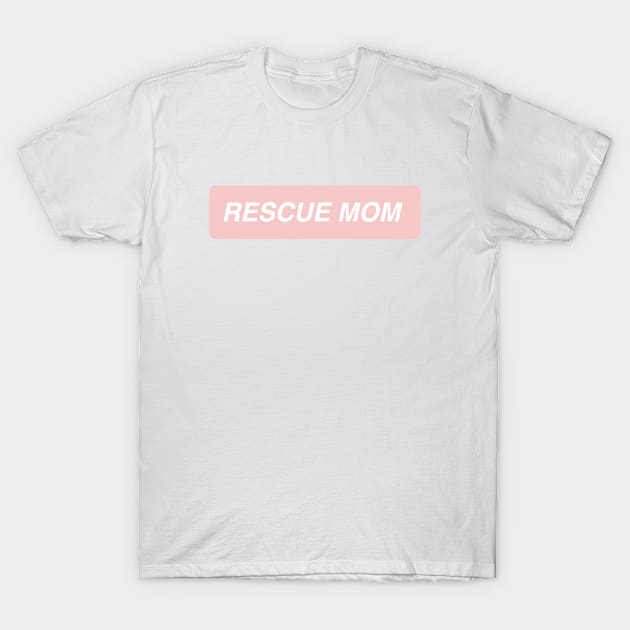 Rescue Mom T-Shirt by annacush